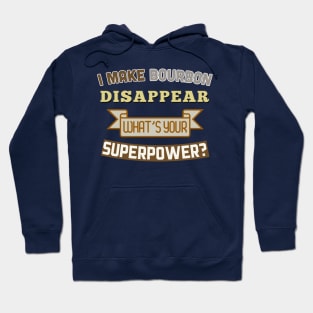 I Make Bourbon Disappear - What's Your Superpower? Hoodie